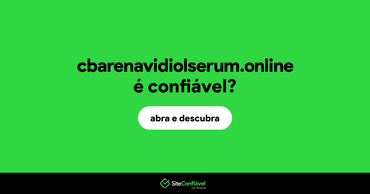 O site cbarenavidiolserum.online é confiável?