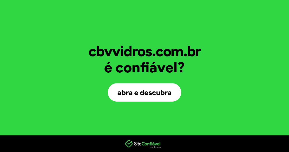 O site cbvvidros.com.br é confiável?