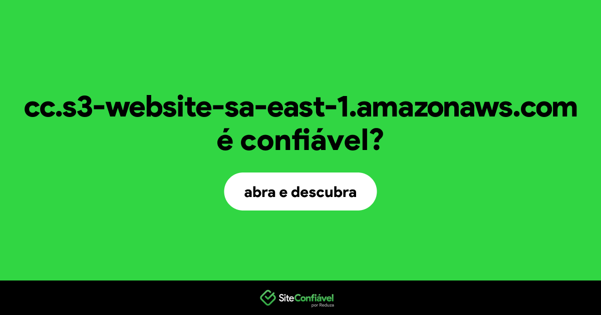 O site cc.s3-website-sa-east-1.amazonaws.com é confiável?