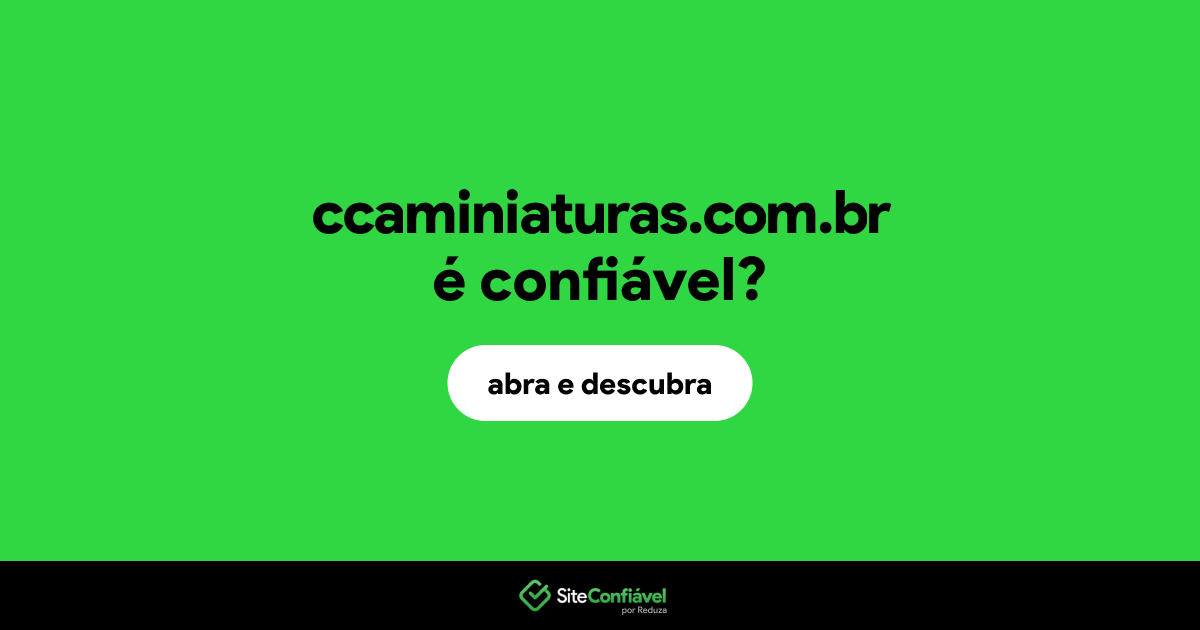 O site ccaminiaturas.com.br é confiável?