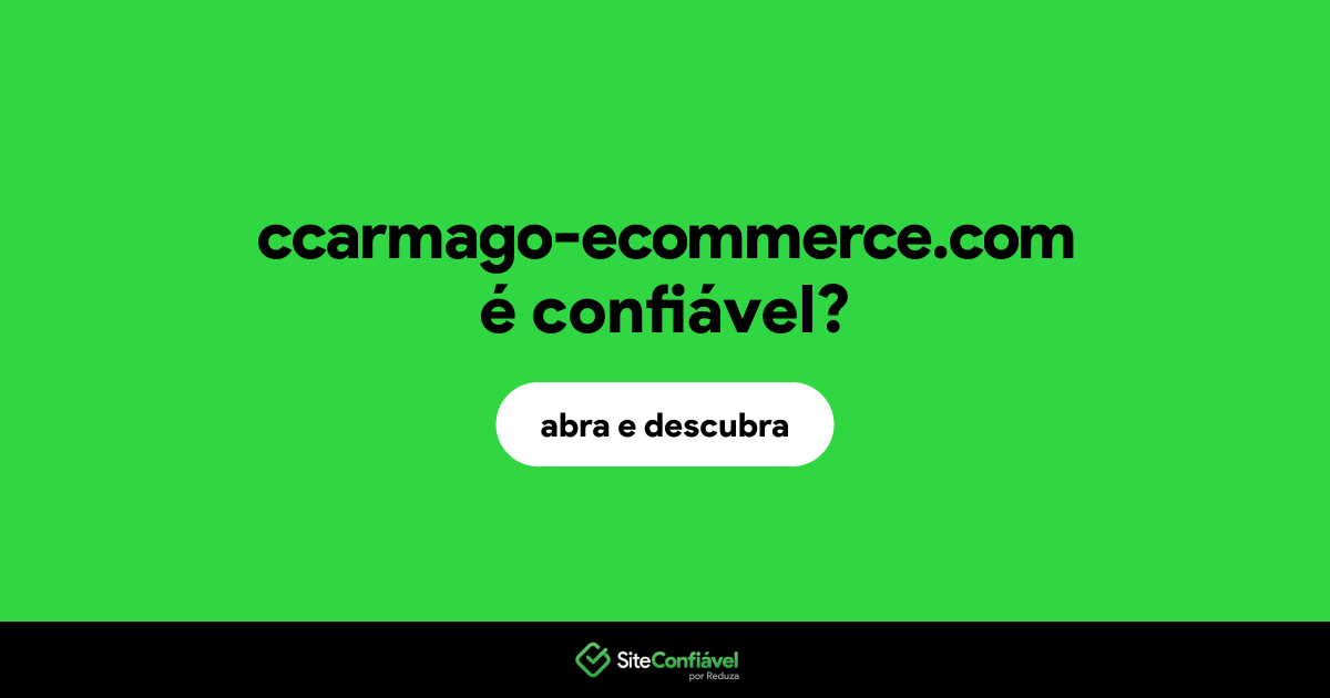 O site ccarmago-ecommerce.com é confiável?