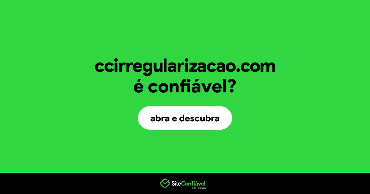 O site ccirregularizacao.com é confiável?