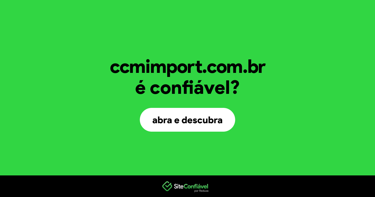O site ccmimport.com.br é confiável?