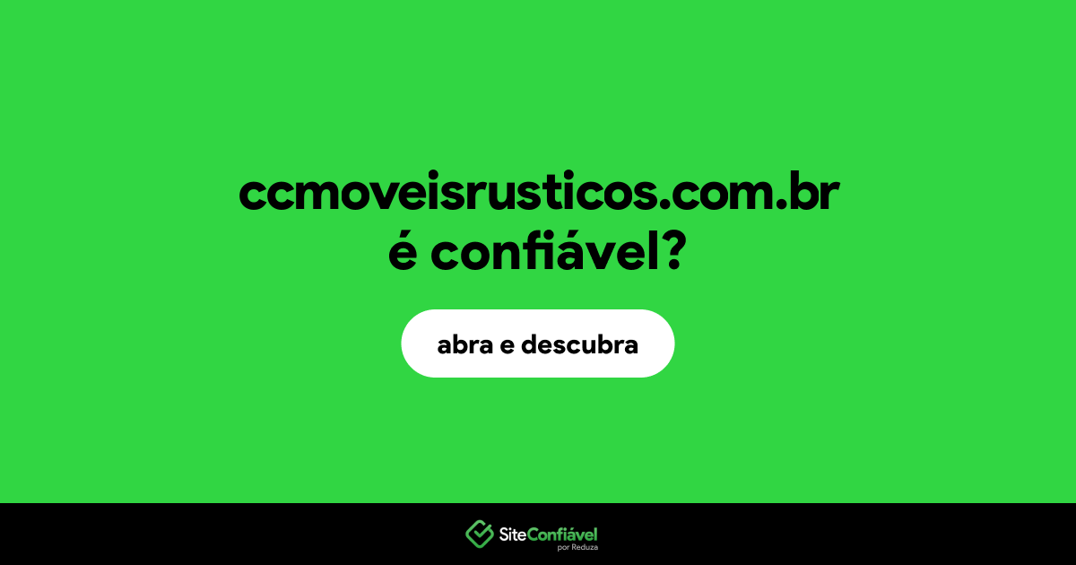O site ccmoveisrusticos.com.br é confiável?