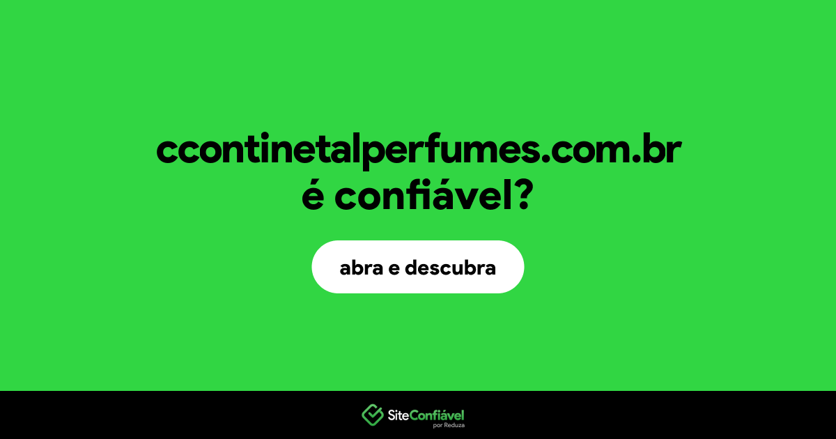 O site ccontinetalperfumes.com.br é confiável?