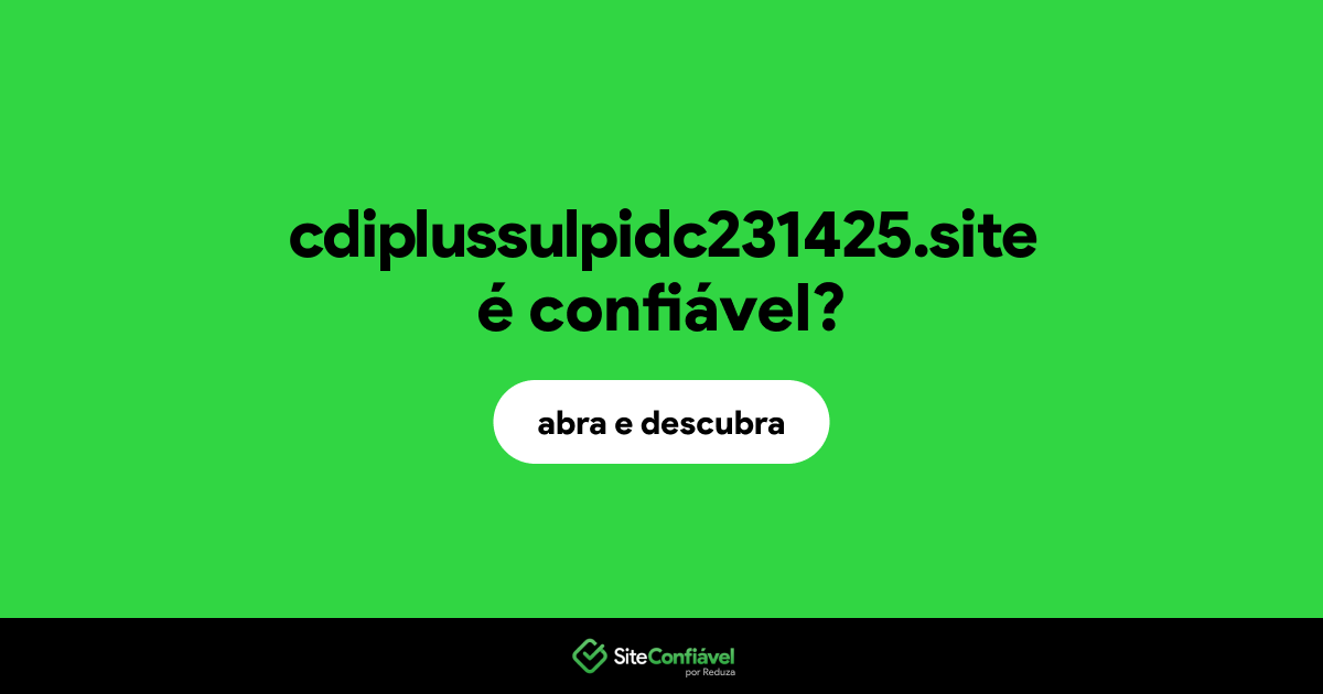 O site cdiplussulpidc231425.site é confiável?