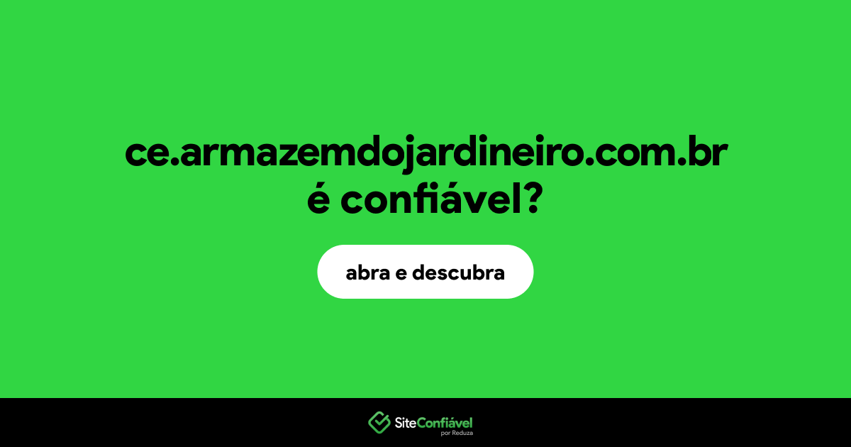 O site ce.armazemdojardineiro.com.br é confiável?