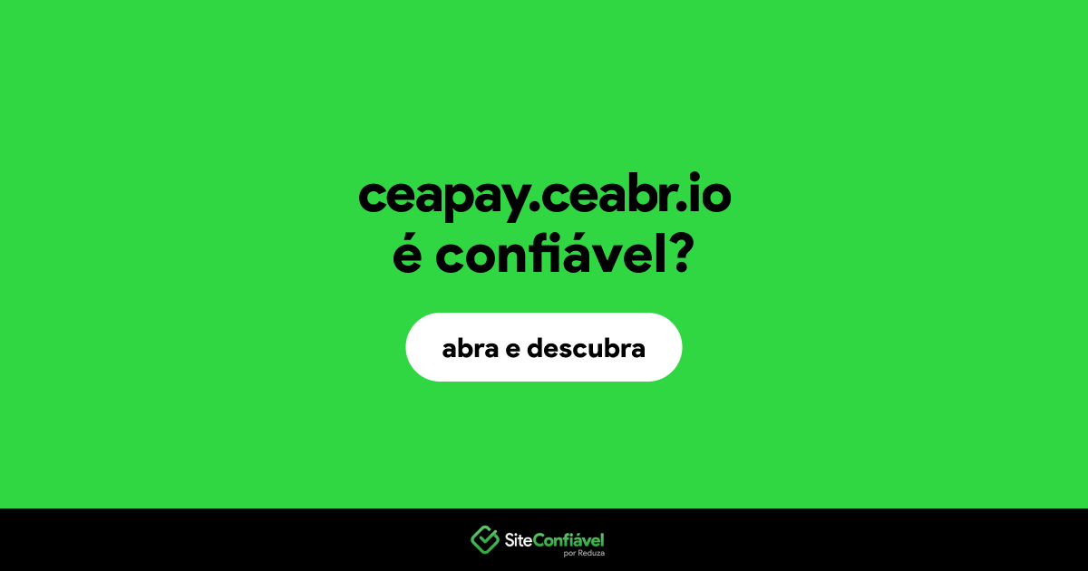O site ceapay.ceabr.io é confiável?