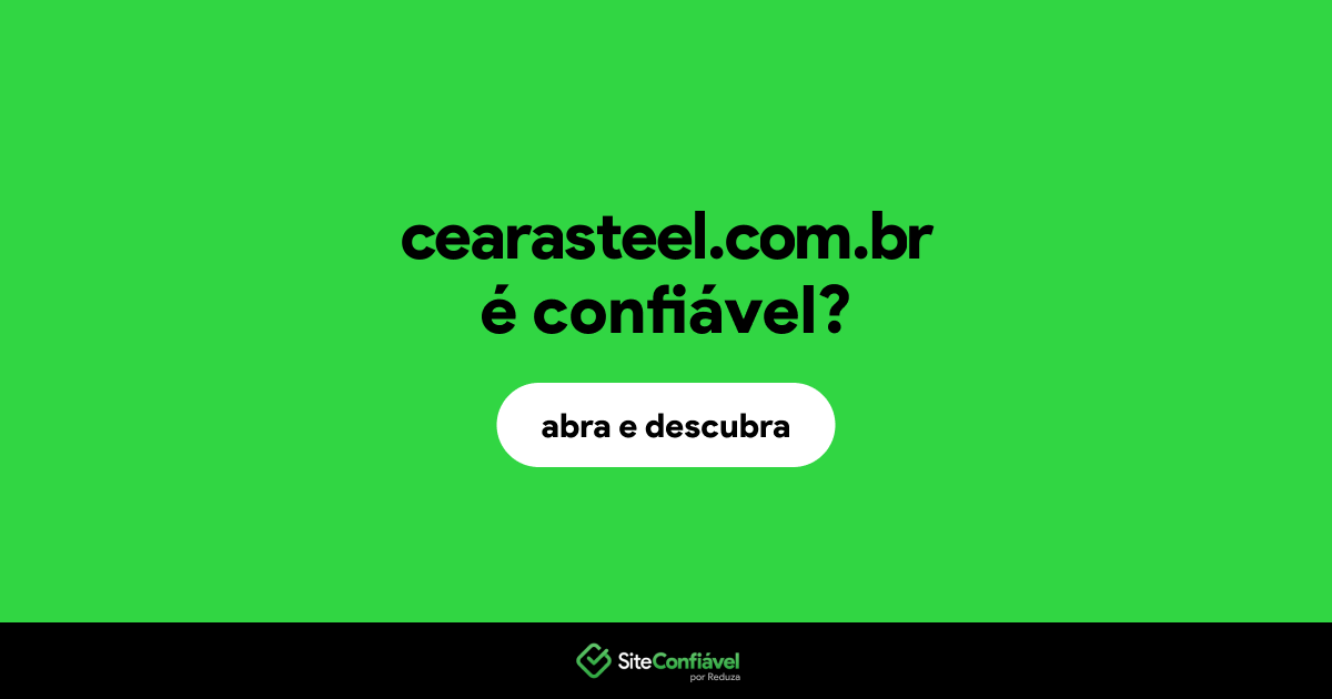 O site cearasteel.com.br é confiável?