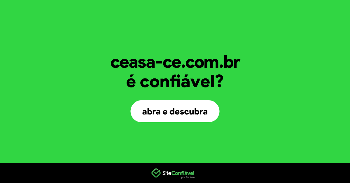 O site ceasa-ce.com.br é confiável?