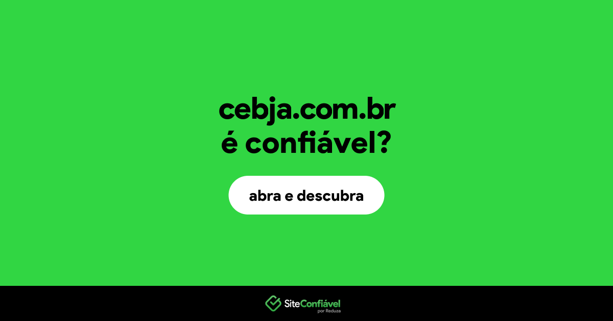 O site cebja.com.br é confiável?
