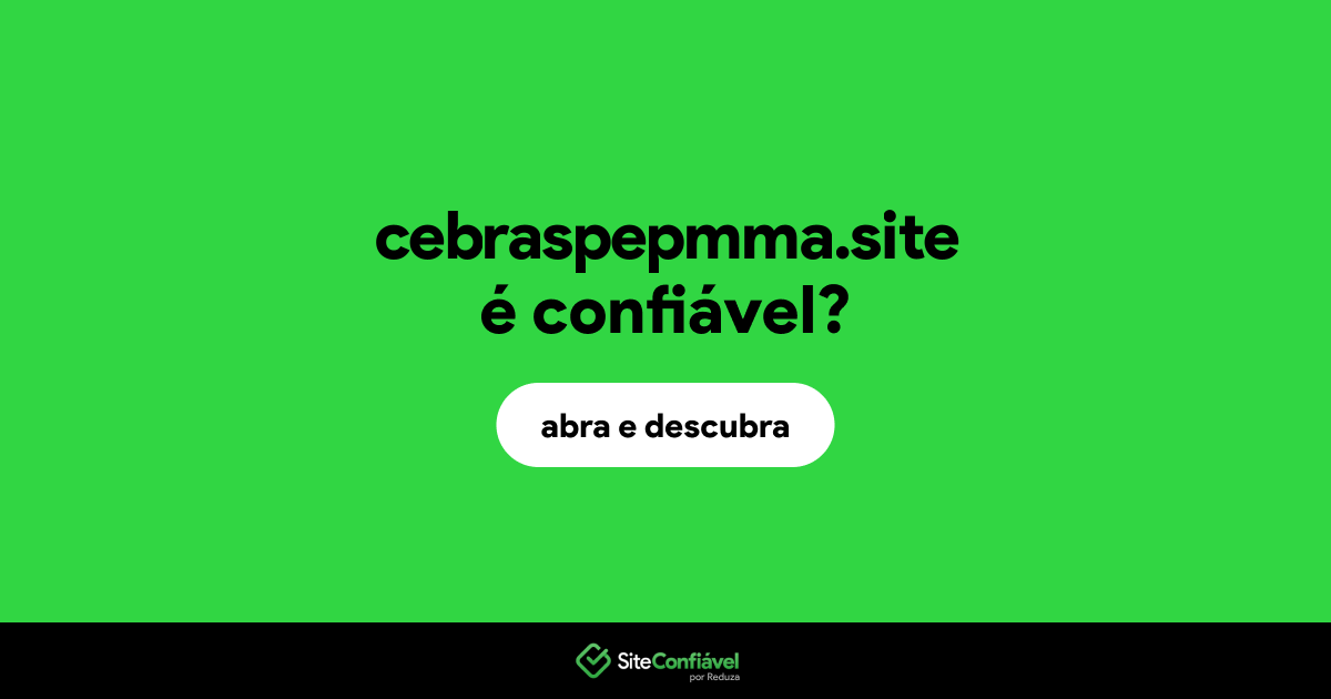 O site cebraspepmma.site é confiável?