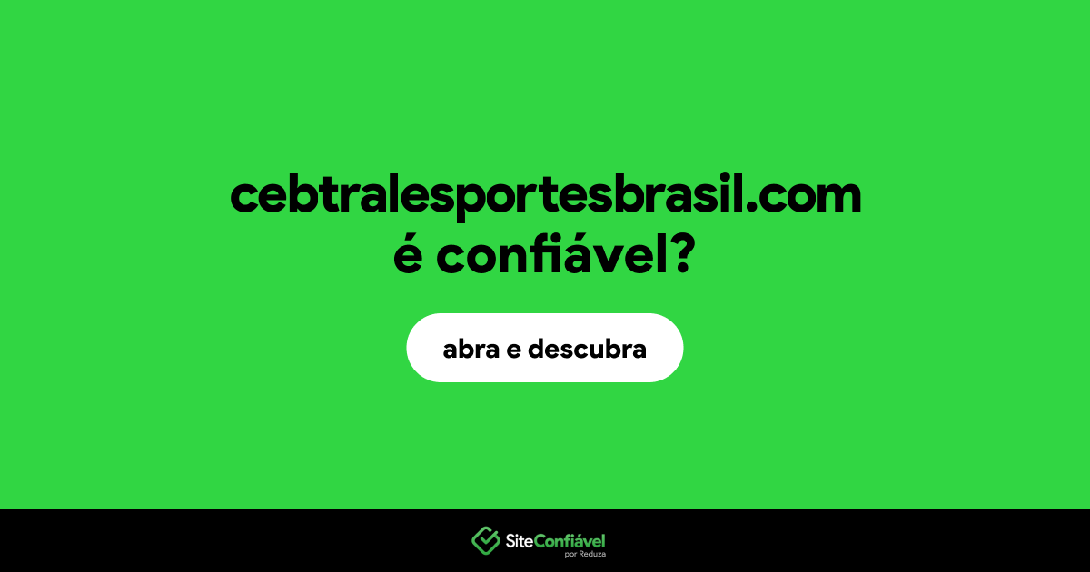 O site cebtralesportesbrasil.com é confiável?