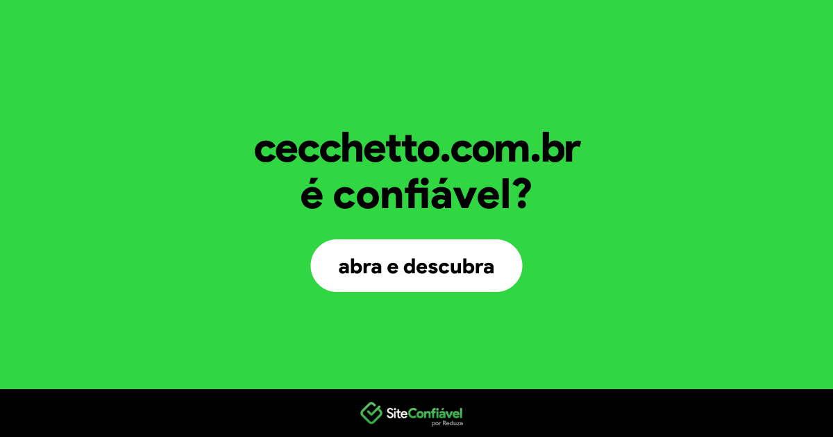 O site cecchetto.com.br é confiável?