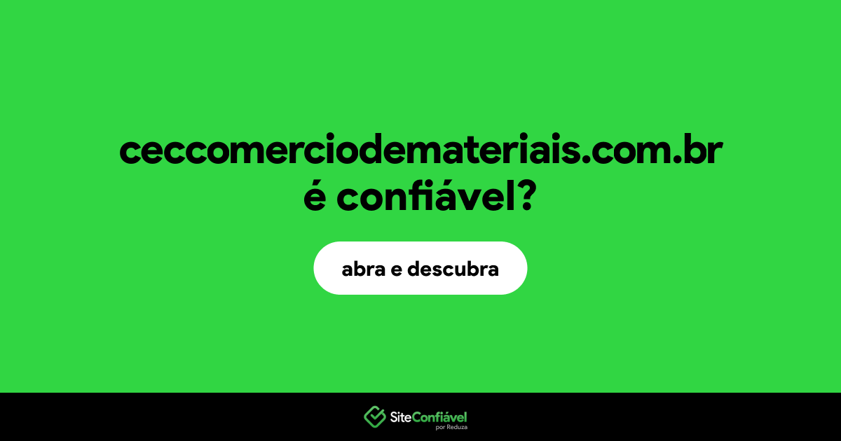 O site ceccomerciodemateriais.com.br é confiável?