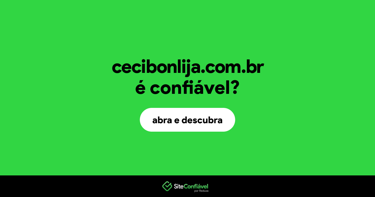 O site cecibonlija.com.br é confiável?