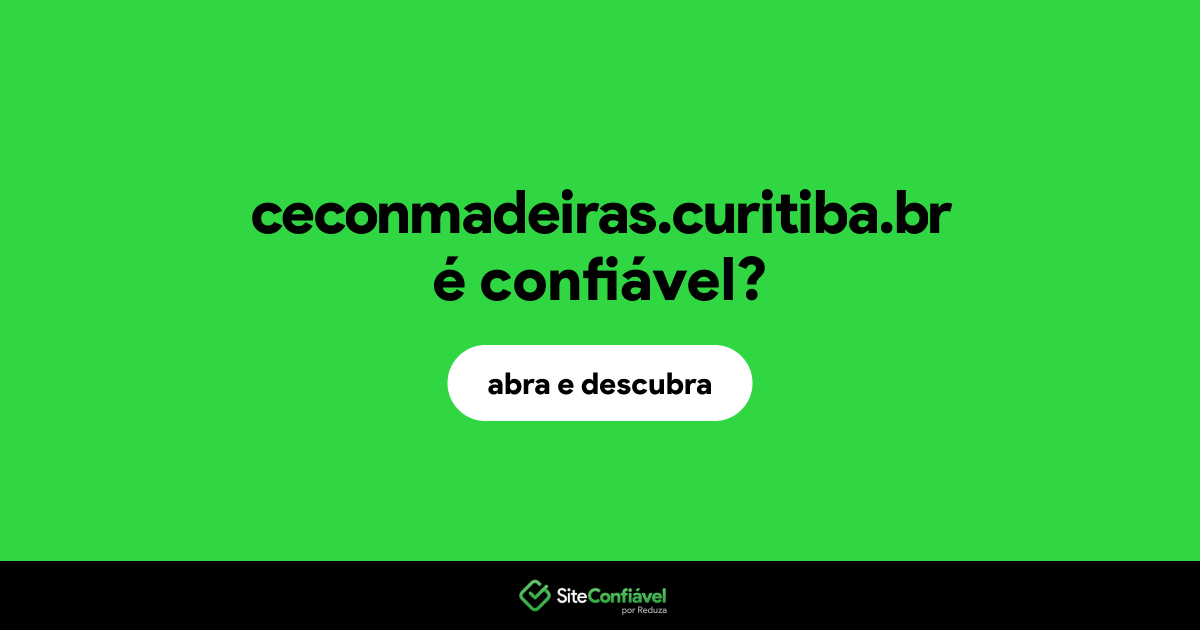 O site ceconmadeiras.curitiba.br é confiável?
