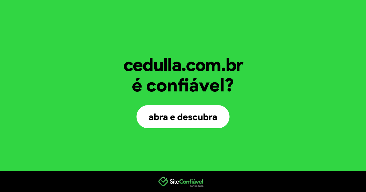 O site cedulla.com.br é confiável?