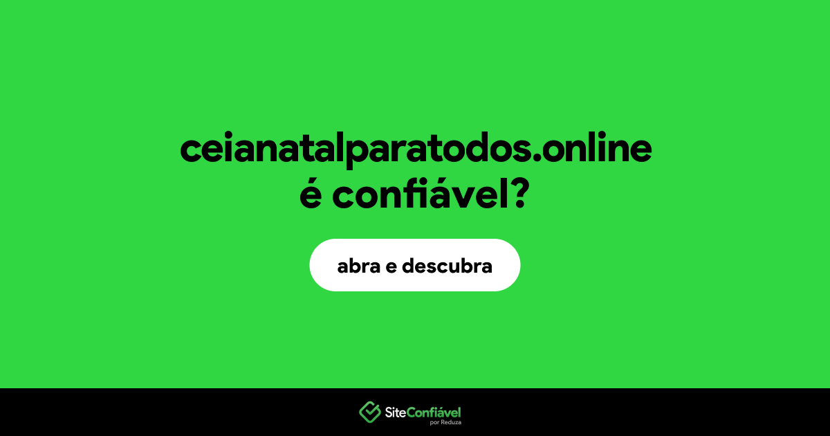 O site ceianatalparatodos.online é confiável?
