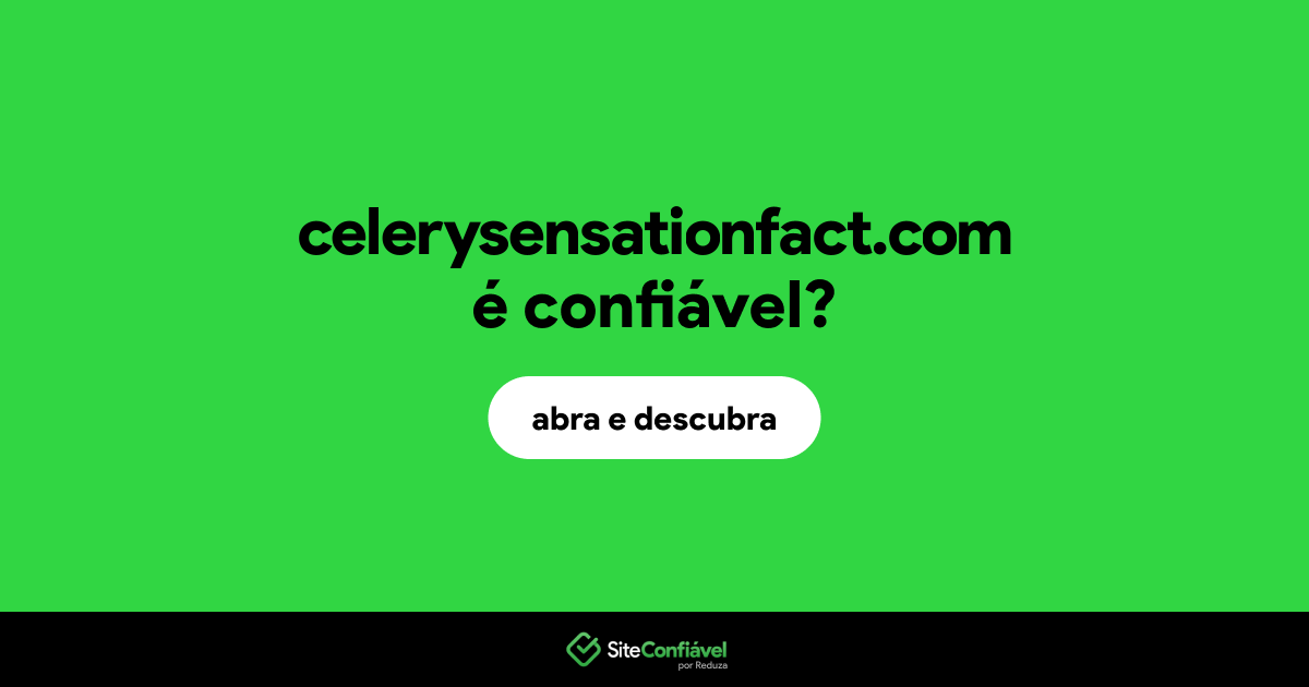 O site celerysensationfact.com é confiável?