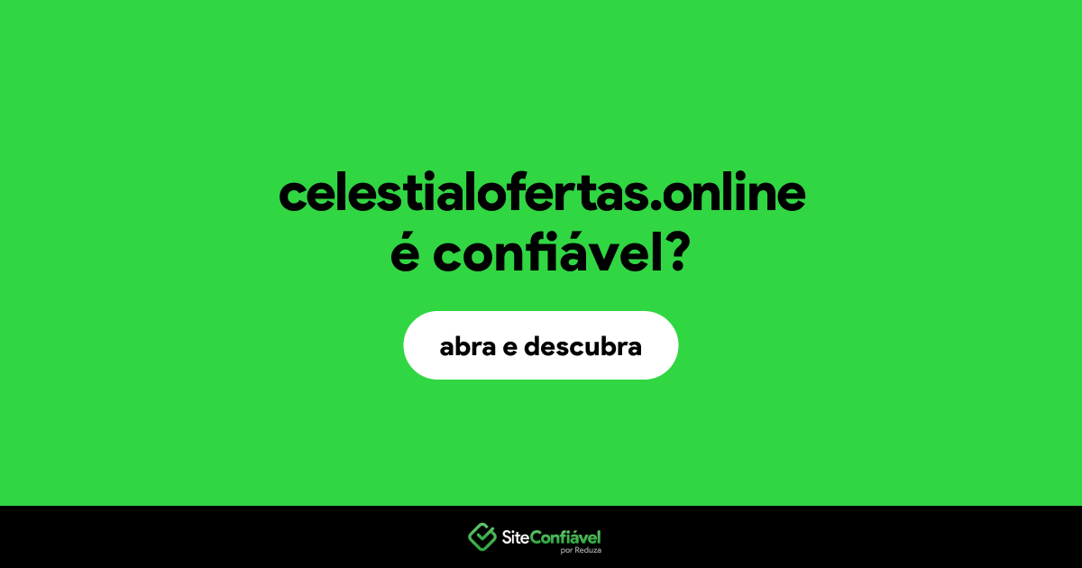 O site celestialofertas.online é confiável?