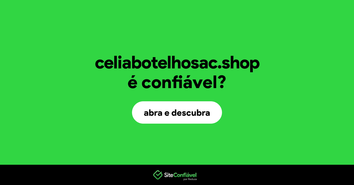 O site celiabotelhosac.shop é confiável?