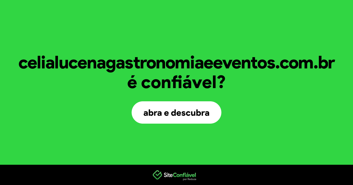 O site celialucenagastronomiaeeventos.com.br é confiável?