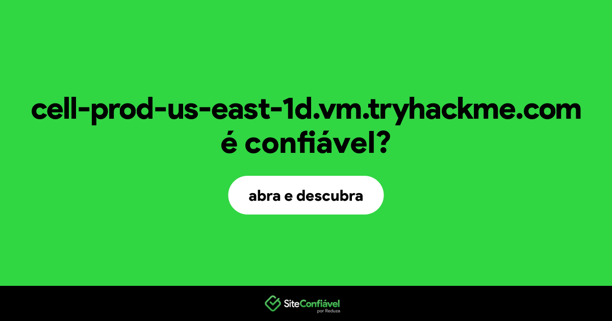 O site cell-prod-us-east-1d.vm.tryhackme.com é confiável?