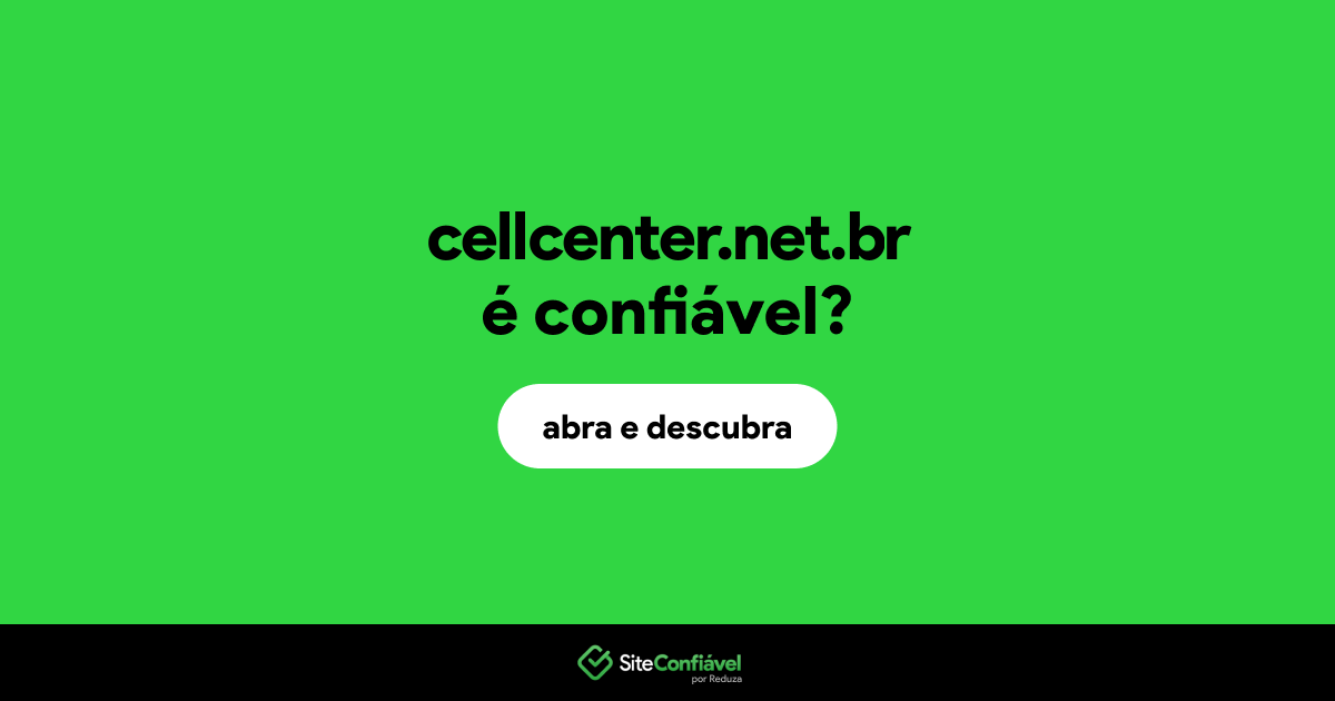O site cellcenter.net.br é confiável?