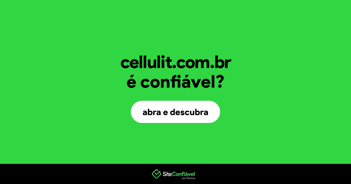 O site cellulit.com.br é confiável?