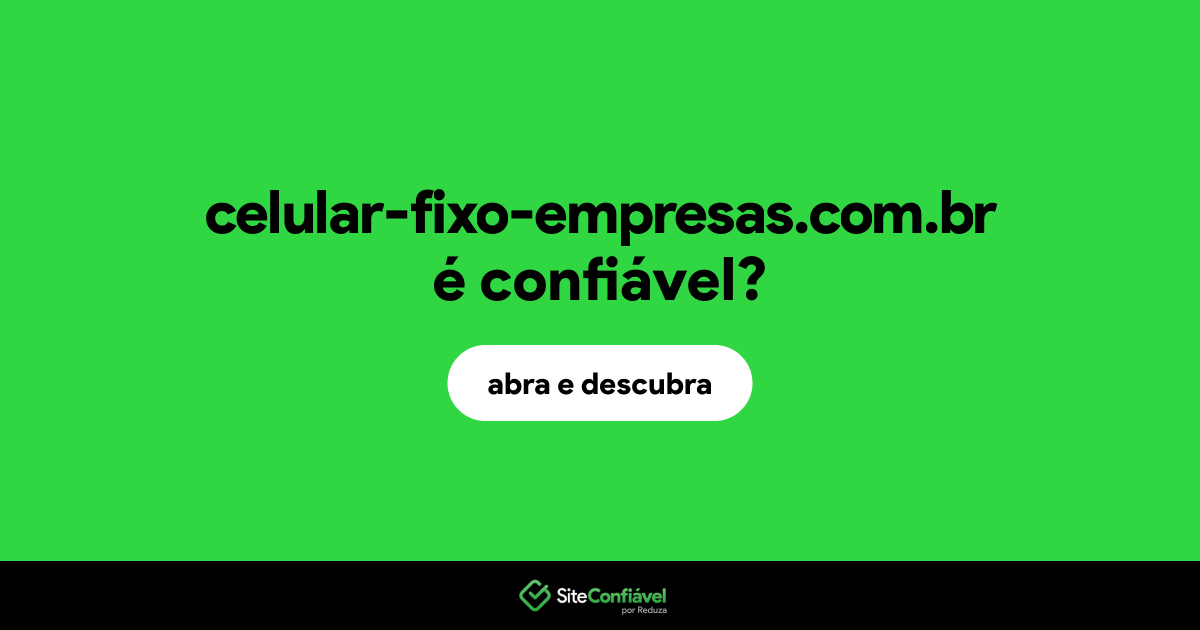 O site celular-fixo-empresas.com.br é confiável?