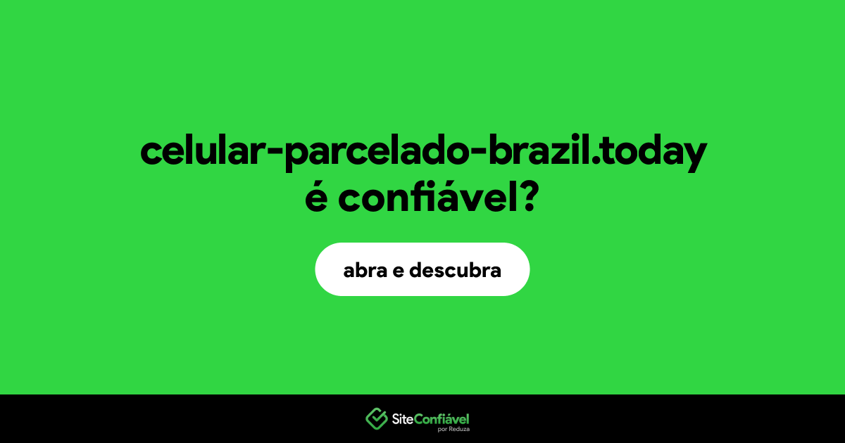 O site celular-parcelado-brazil.today é confiável?