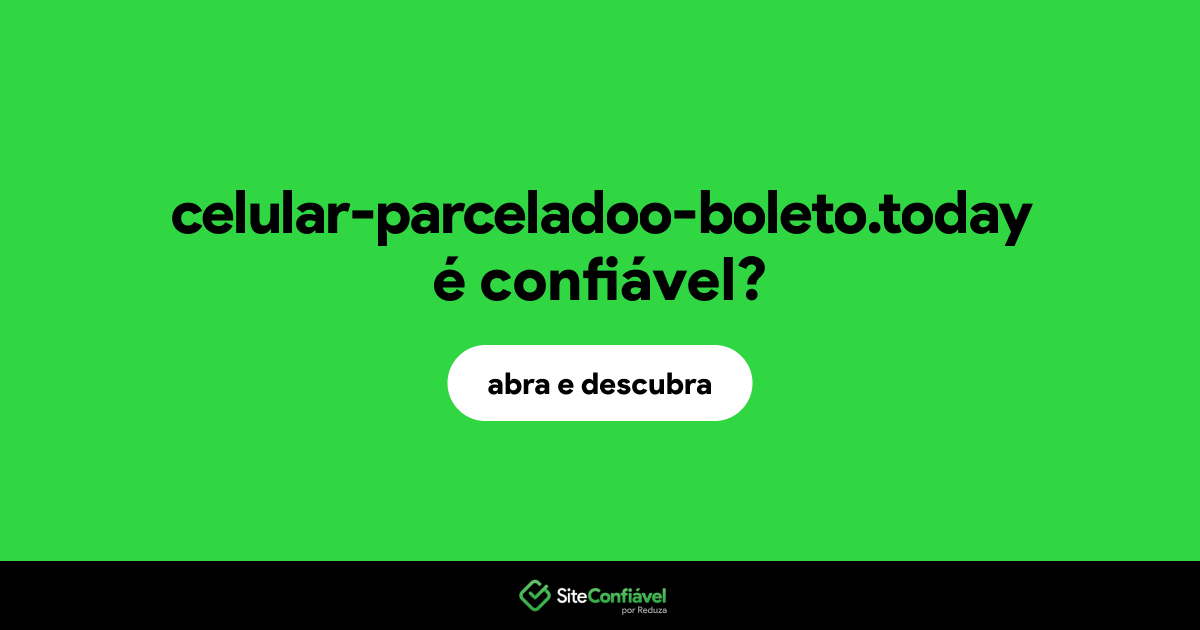 O site celular-parceladoo-boleto.today é confiável?