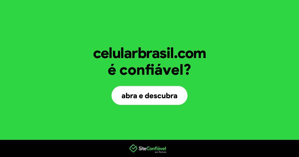 O site celularbrasil.com é confiável?