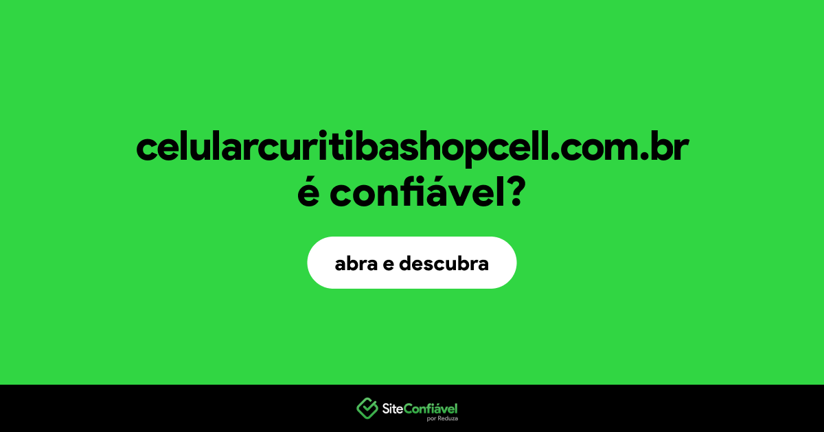 O site celularcuritibashopcell.com.br é confiável?