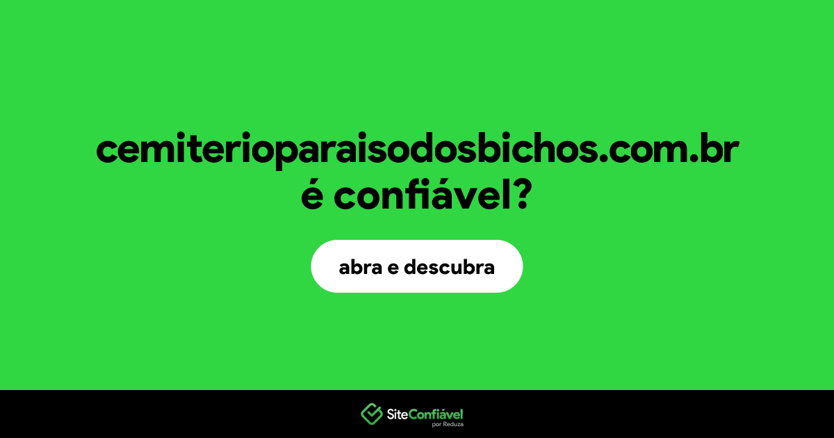 O site cemiterioparaisodosbichos.com.br é confiável?