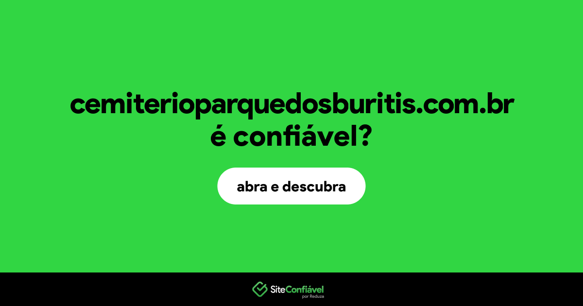 O site cemiterioparquedosburitis.com.br é confiável?