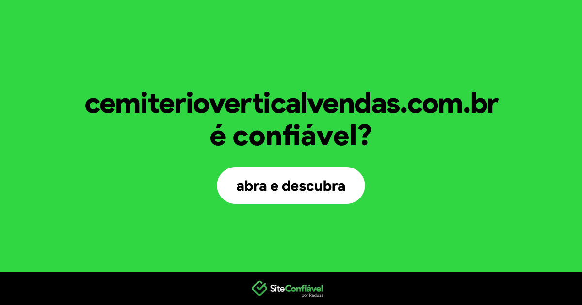 O site cemiterioverticalvendas.com.br é confiável?