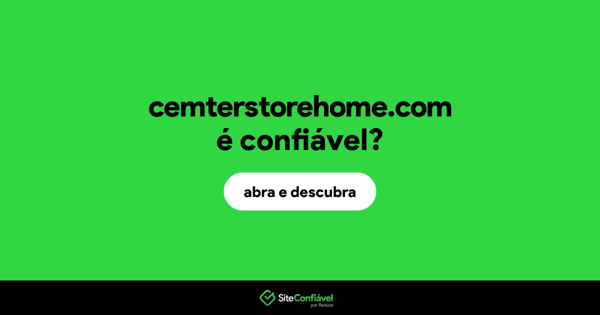 O site cemterstorehome.com é confiável?