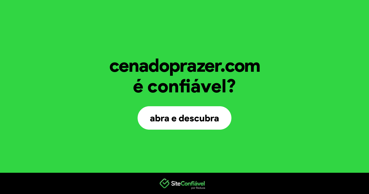 O site cenadoprazer.com é confiável?