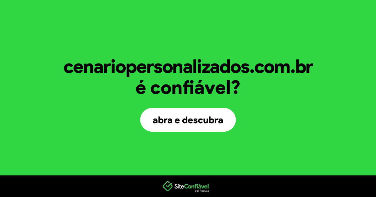 O site cenariopersonalizados.com.br é confiável?