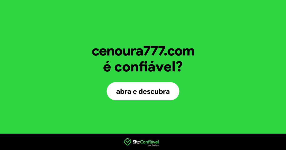 O site cenoura777.com é confiável?