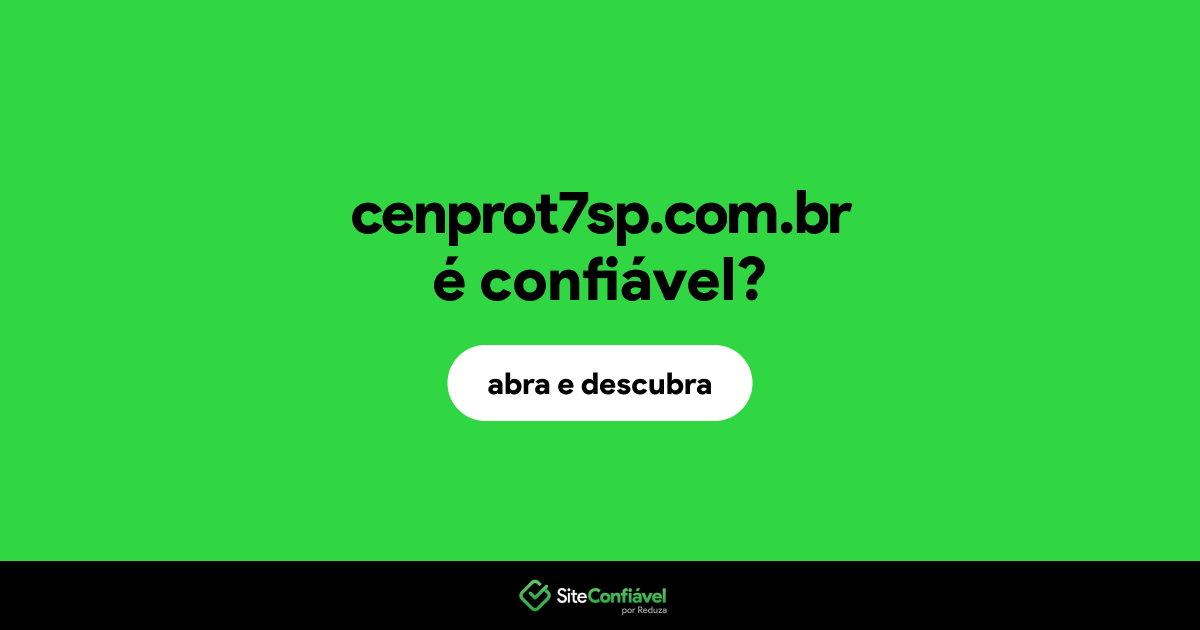 O site cenprot7sp.com.br é confiável?