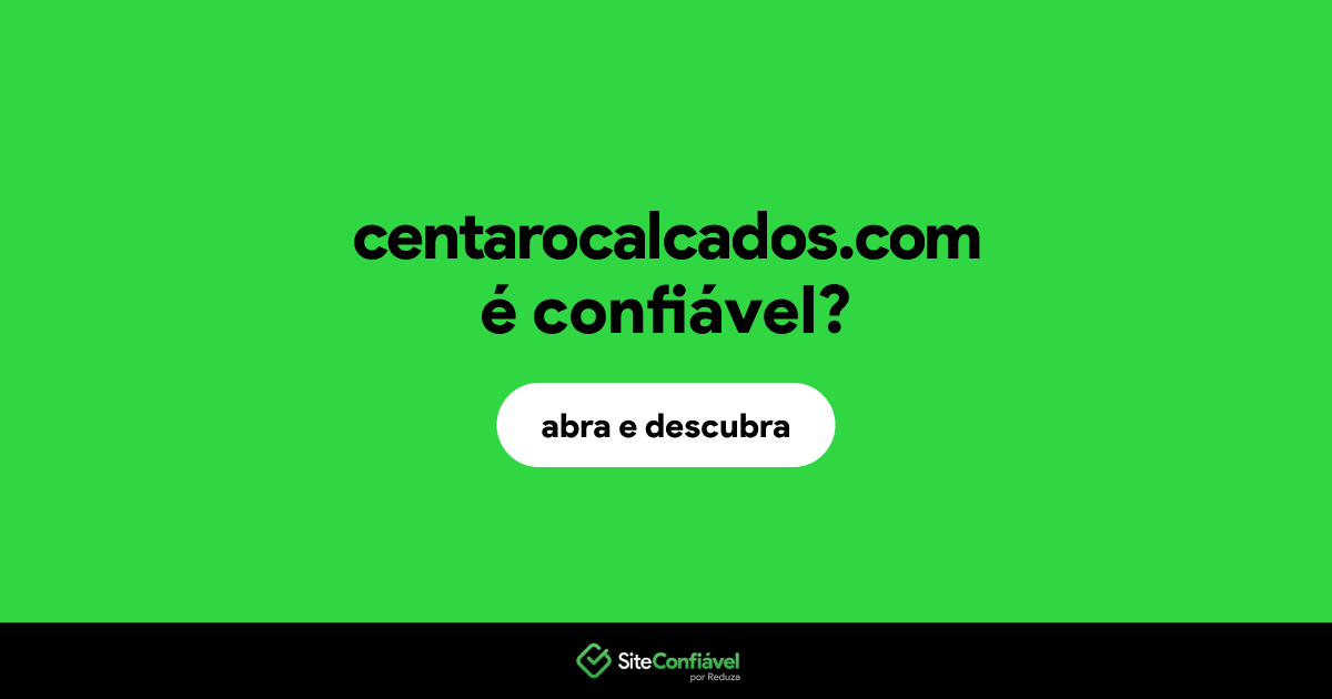 O site centarocalcados.com é confiável?