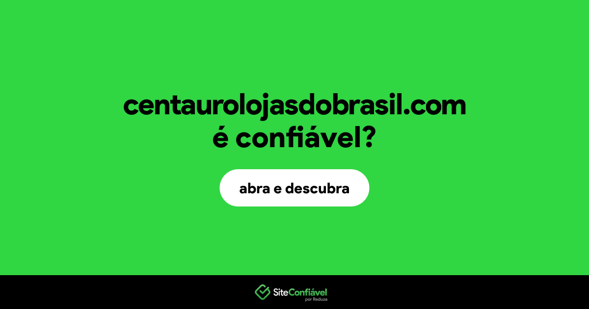 O site centaurolojasdobrasil.com é confiável?