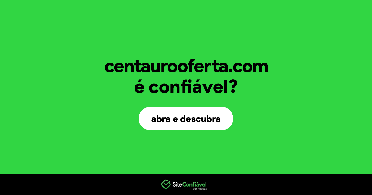 O site centaurooferta.com é confiável?