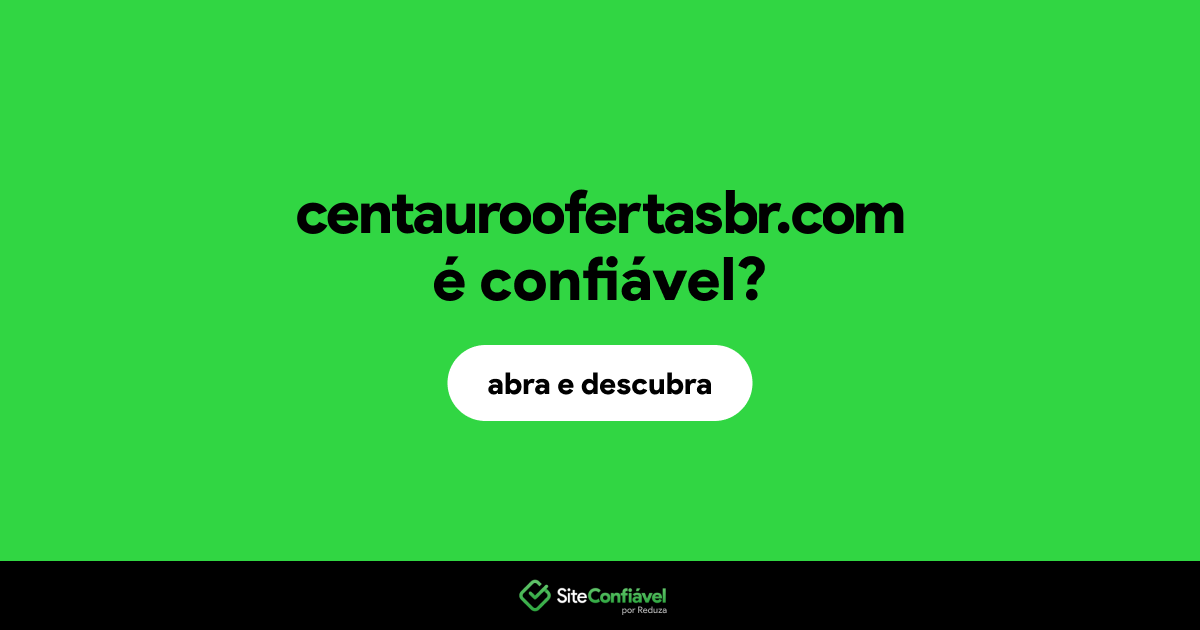 O site centauroofertasbr.com é confiável?