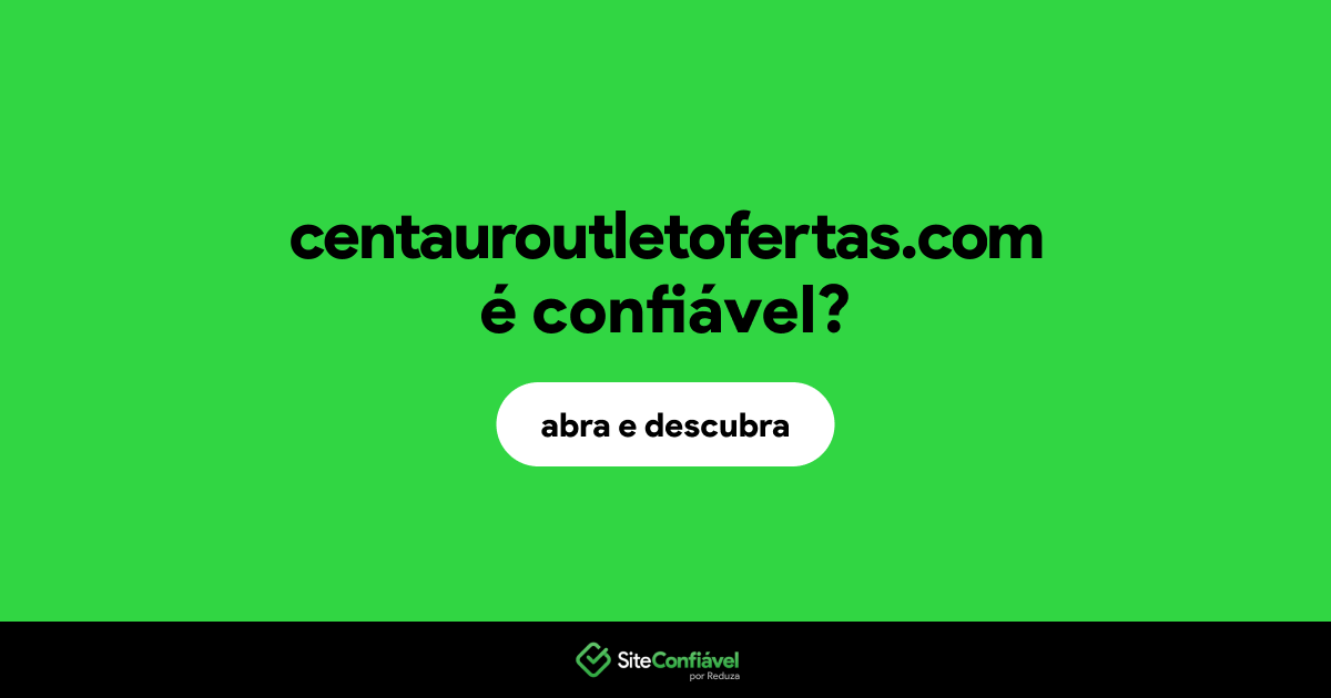 O site centauroutletofertas.com é confiável?