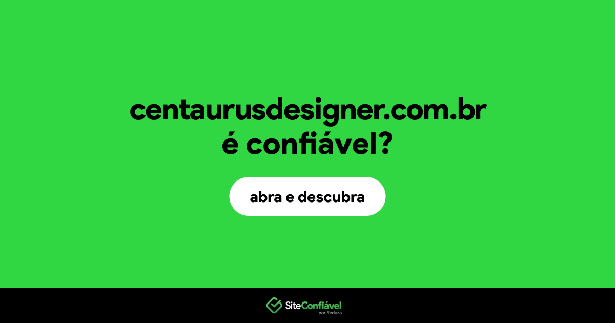O site centaurusdesigner.com.br é confiável?