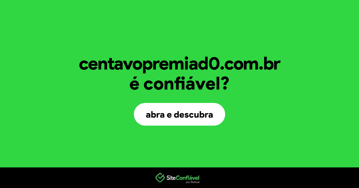 O site centavopremiad0.com.br é confiável?